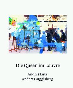 Die Queen im Louvre von Guggisberg,  Anders, Lutz,  Andres