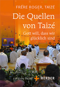 Die Quellen von Taizé von Bader,  Wolfgang, Communauté von Taizé, Frère Roger,  Taizé
