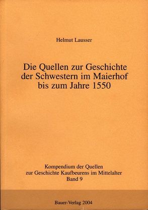 Die Quellen zur Geschichte der Schwestern im Maierhof bis zum Jahre 1550 von Lausser,  Helmut