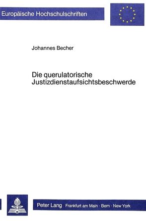 Die querulatorische Justizdienstaufsichtsbeschwerde von Becher,  Johannes