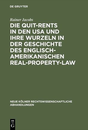 Die Quit-Rents in den USA und ihre Wurzeln in der Geschichte des englisch-amerikanischen Real-Property-Law von Jacobs,  Rainer