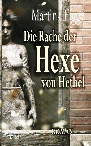 Die Rache der Hexe von Hethel – Roman von Figge,  Martina