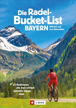 Die Radel-Bucket-List Bayern von Bahnmüller,  Wilfried und Lisa