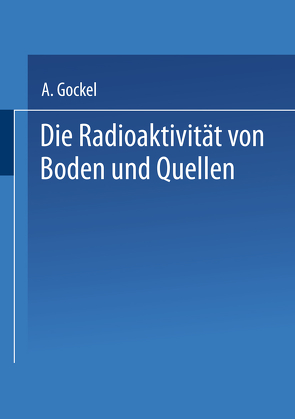 Die Radioaktivität von Boden und Quellen von Gockel,  Albert