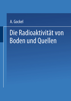 Die Radioaktivität von Boden und Quellen von Gockel,  Albert