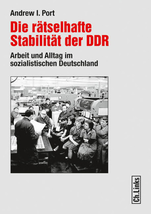 Die rätselhafte Stabilität der DDR von Port,  Andrew I.