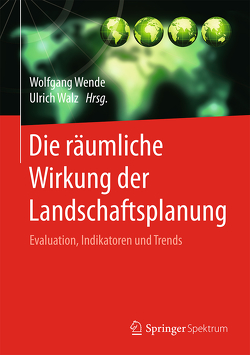 Die räumliche Wirkung der Landschaftsplanung von Walz,  Ulrich, Wende,  Wolfgang
