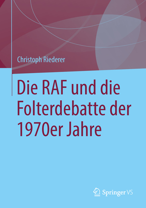 Die RAF und die Folterdebatte der 1970er Jahre von Riederer,  Christoph