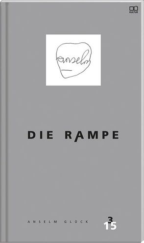 Die Rampe – Porträtausgabe Anselm Glück 3/2015 von Eder,  Thomas, glück,  anselm, Graf,  Guido, Hammerschmid,  Michael, Jandl ,  Paul, Melzer,  Gerhard, Neundlinger,  Helmut, Neuner,  Florian, Oberhumer ,  Georg, Pohl,  Ronald, Puff-Trojan,  Andreas, Sperl,  Dieter, Tezarek,  Laura, Wehr,  Norbert