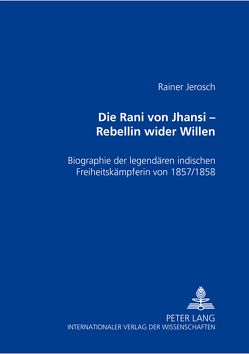 Die Rani von Jhansi – Rebellin wider Willen von Jerosch,  Rainer