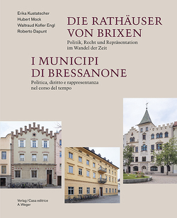 Die Rathäuser von Brixen – I municipi di Bressanone von Dapunt,  Roberto, Kofler Engl,  Waltraud, Kustatscher,  Erika, Mock,  Hubert