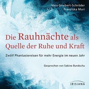 Die Rauhnächte als Quelle der Ruhe und Kraft von Griebert-Schröder,  Vera, Jacobacci,  Claudia, Muri,  Franziska