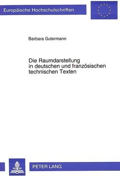 Die Raumdarstellung in deutschen und französischen technischen Texten von Gutermann,  Barbara