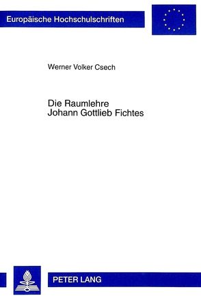 Die Raumlehre Johann Gottlieb Fichtes von Csech,  Werner