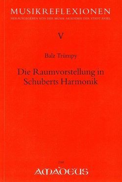 Die Raumvorstellung in Schuberts Harmonik von Trümpy,  Balz