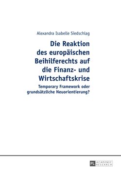 Die Reaktion des europäischen Beihilferechts auf die Finanz- und Wirtschaftskrise von Siedschlag,  Alexandra Isabelle