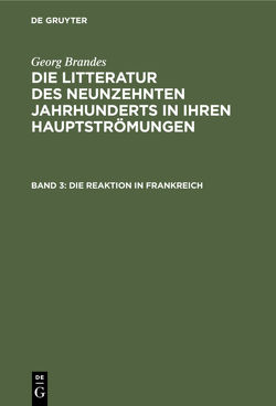 Georg Brandes: Die Litteratur des neunzehnten Jahrhunderts in ihren Hauptströmungen / Die Reaktion in Frankreich von Brandes,  Georg