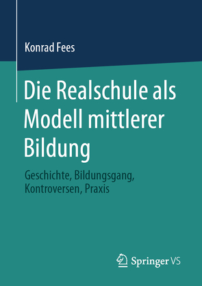 Die Realschule als Modell mittlerer Bildung von Fees,  Konrad