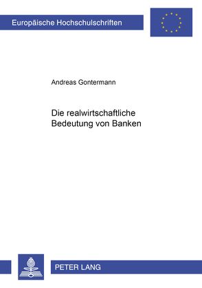 Die realwirtschaftliche Bedeutung von Banken von Gontermann,  Andreas