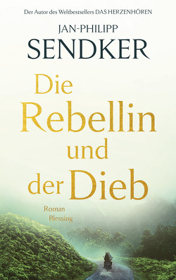 Die Rebellin und der Dieb von Sendker,  Jan-Philipp