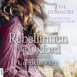 Die Rebellinnen von Oxford – Unerschrocken von Dunmore,  Evie, Häcke,  Maximiliane, Wieja,  Corinna
