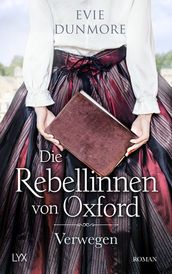 Die Rebellinnen von Oxford – Verwegen von Dunmore,  Evie, Wieja,  Corinna