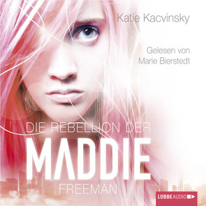 Die Rebellion der Maddie Freeman von Bierstedt,  Marie, Kacvinsky,  Katie, Raimer-Nolte,  Ulrike