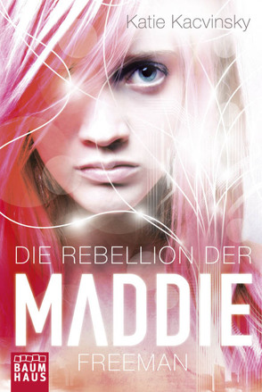 Die Rebellion der Maddie Freeman von Kacvinsky,  Katie, Raimer-Nolte,  Ulrike