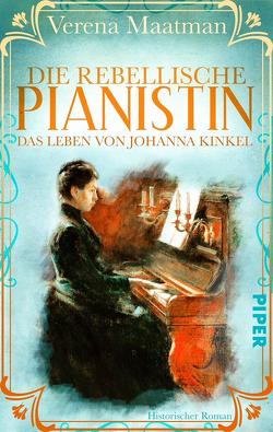 Die rebellische Pianistin. Das Leben von Johanna Kinkel von Maatman,  Verena