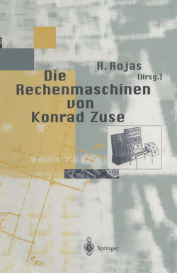 Die Rechenmaschinen von Konrad Zuse von Bauer,  F. L., Dorsch,  H., Petzold,  H, Rojas,  R., Rojas,  Raul, Thurm,  G.-A., Widiger,  G.