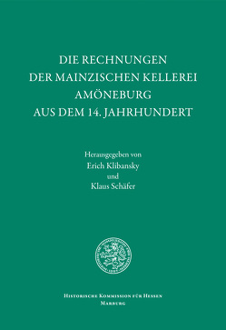 Die Rechnungen der mainzischen Kellerei Amöneburg aus dem 14. Jahrhundert von Klibansky,  Erich, Schaefer,  Klaus