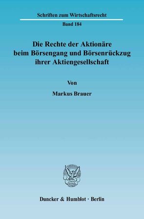 Die Rechte der Aktionäre beim Börsengang und Börsenrückzug ihrer Aktiengesellschaft. von Brauer,  Markus
