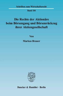 Die Rechte der Aktionäre beim Börsengang und Börsenrückzug ihrer Aktiengesellschaft. von Brauer,  Markus