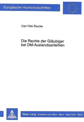 Die Rechte der Gläubiger bei DM-Auslandsanleihen von Stucke,  Carl Otto