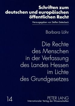 Die Rechte des Menschen in der Verfassung des Landes Hessen im Lichte des Grundgesetzes von Löhr,  Barbara