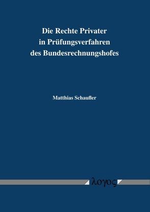 Die Rechte Privater in Prüfungsverfahren des Bundesrechnungshofes von Schaufler,  Matthias