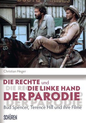 Die rechte und die linke Hand der Parodie – Bud Spencer, Terence Hill und ihre Filme von Heger,  Christian