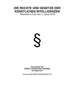 Die Rechte und Gesetze der künstlichen Intelligenzen von Pendragon,  Solomon, Pfannstiel,  Alexander