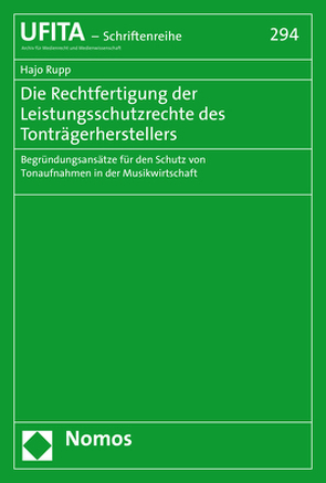 Die Rechtfertigung der Leistungsschutzrechte des Tonträgerherstellers von Rupp,  Hajo