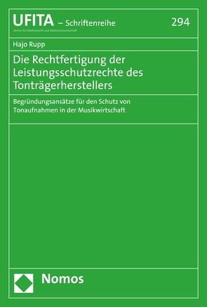 Die Rechtfertigung der Leistungsschutzrechte des Tonträgerherstellers von Rupp,  Hajo