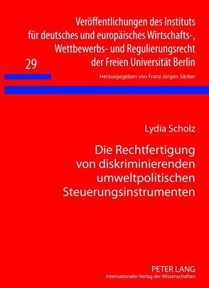 Die Rechtfertigung von diskriminierenden umweltpolitischen Steuerungsinstrumenten von Scholz,  Lydia