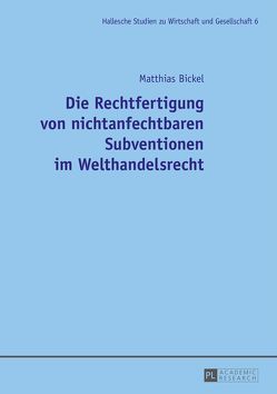 Die Rechtfertigung von nichtanfechtbaren Subventionen im Welthandelsrecht von Bickel,  Matthias