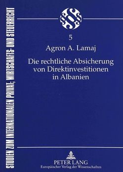 Die rechtliche Absicherung von Direktinvestitionen in Albanien von Lamaj,  Agron