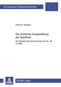 Die rechtliche Ausgestaltung der Apartheid von Nopens,  Horst Walter