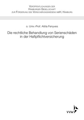 Die rechtliche Behandlung von Serienschäden in der Haftpflichtversicherung von Fenyves,  Attila