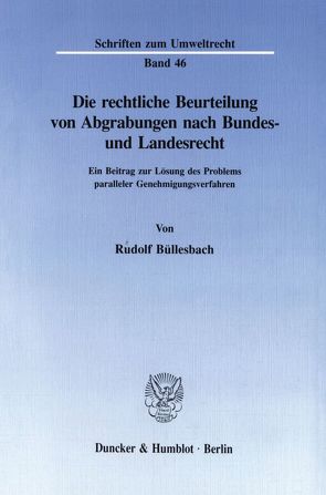 Die rechtliche Beurteilung von Abgrabungen nach Bundes- und Landesrecht. von Büllesbach,  Rudolf