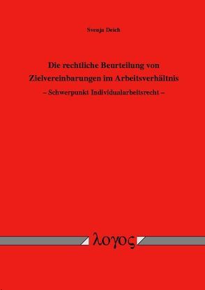 Die rechtliche Beurteilung von Zielvereinbarungen im Arbeitsverhältnis. Schwerpunkt Individualarbeitsrecht von Deich,  Svenja