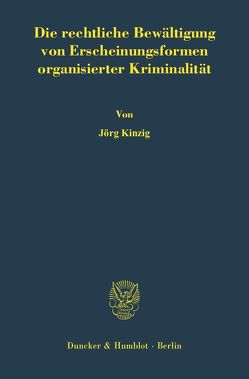 Die rechtliche Bewältigung von Erscheinungsformen organisierter Kriminalität. von Kinzig,  Jörg