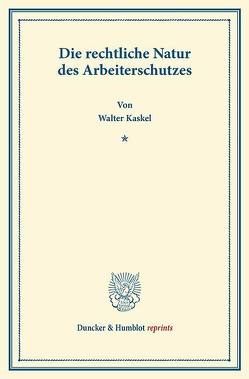 Die rechtliche Natur des Arbeiterschutzes. von Kaskel,  Walter