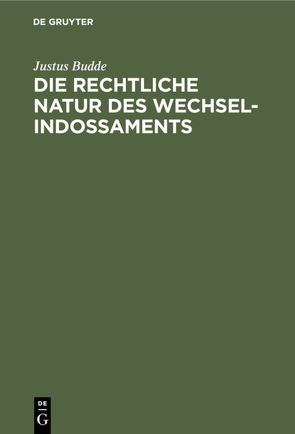 Die rechtliche Natur des Wechsel-Indossaments von Budde,  Justus